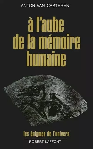 A l'aube de la mémoire humaine - Anton van Casteren - Groupe Robert Laffont