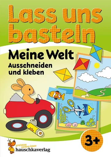 Lass uns basteln – Ausschneiden und Kleben ab 3 Jahre – Meine Welt - Beurenmeister Corina - HAUSCHKA VERLAG