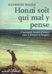 Honni soit qui mal y pense l'incroyable histoire d'amour entre le français et l'anglais