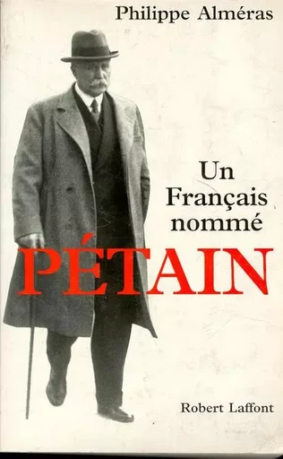 Un Français nommé Pétain - Philippe Almeras - Groupe Robert Laffont