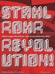 Stahlrohrrevolution! KAlmAn Lengyel, Marcel Breuer, Anton Lorenz und das Neue MObel /allemand