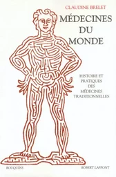 Médecines du monde histoire et pratiques des médecines traditionnelles