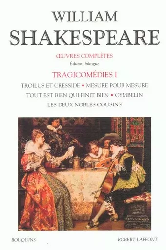 Shakespeare - Tragicomédies - tome 1 - Editions bilingue français/anglais - William Shakespeare - Groupe Robert Laffont