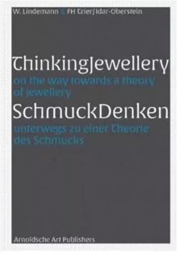 Thinking Jewellery On the Way Towards a Theory of Jewellery /anglais -  LINDEMANN - ARNOLDSCHE