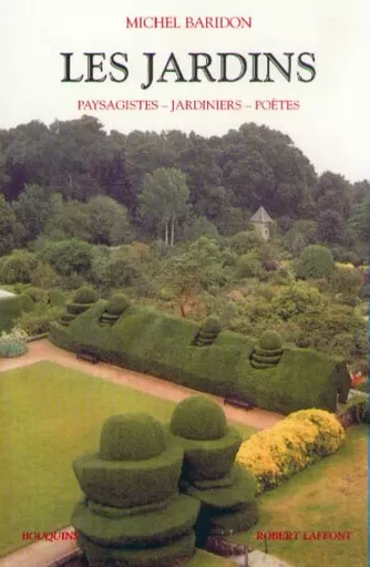 Les jardins - Paysagistes, jardiniers, poètes - Michel Baridon - Groupe Robert Laffont