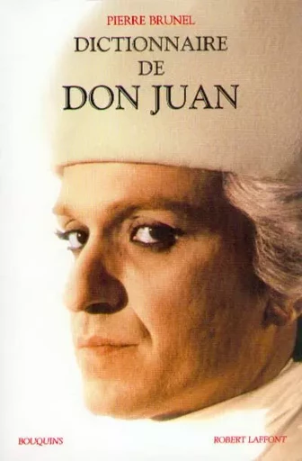 Dictionnaire de Don Juan - Pierre Brunel - Groupe Robert Laffont