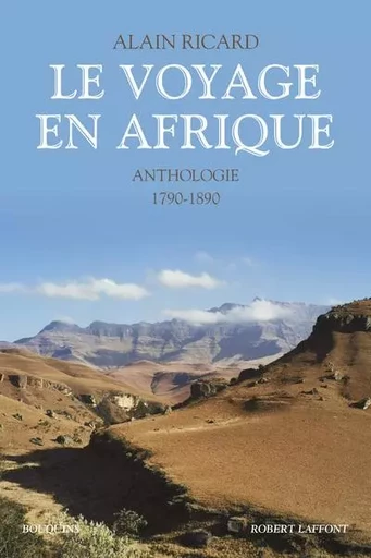 Le Voyage en Afrique - Anthologie - 1790-1890 -nouvelle édition- - Alain Ricard - Groupe Robert Laffont