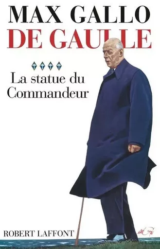 De Gaulle - Tome 4 La Statue du commandeur - 1963-1970 - Max Gallo - Groupe Robert Laffont