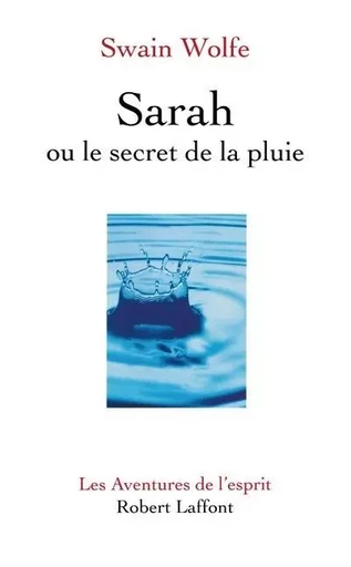 Sarah ou le secret de la pluie - Swain Wolfe - Groupe Robert Laffont