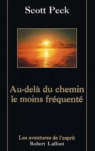 Au-delà du chemin le moins fréquenté - M. Scott Peck - Groupe Robert Laffont