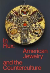 In Flux American Jewelry and the Counterculture /anglais