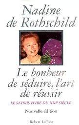 Le Bonheur de séduire, l'art de réussir le savoir-vivre du XXIe siècle - Le Savoir-vivre du XXIème siècle