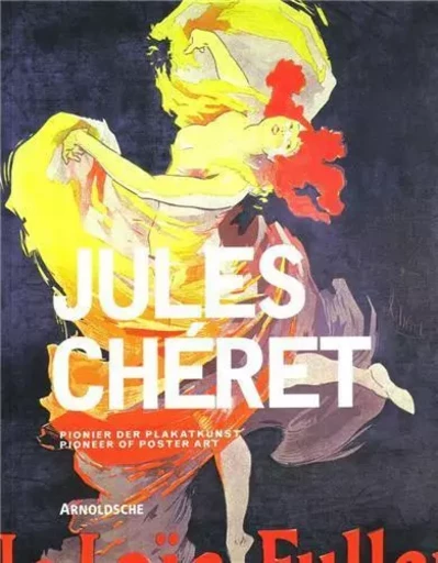 Jules Cheret Artist of the Belle Epoque and Pioneer of Poster Art /anglais -  BUHRS MICHAEL - ARNOLDSCHE