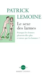 Le sexe des larmes pourquoi les femmes pleurent- elles plus et mieux que les hommes ?