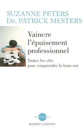 Vaincre l'épuisement professionnel toutes les clefs pour comprendre le burn out