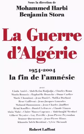 LA GUERRE D'ALGERIE 1954-2004 LA FIN DE L'AMNESIE - Jen Bilik, Mohammed Harbi, Benjamin Stora - Groupe Robert Laffont