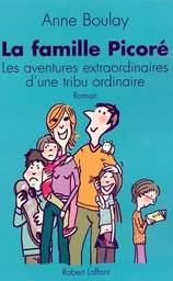 La famille Picoré les aventures extraordinaires d'une tribu ordinaire