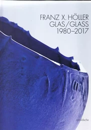 Franz Xaver HOller Glass  1980 2017 /anglais/allemand