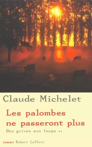 Les palombes ne passeront plus - tome 2 - NE - Claude MICHELET - Groupe Robert Laffont