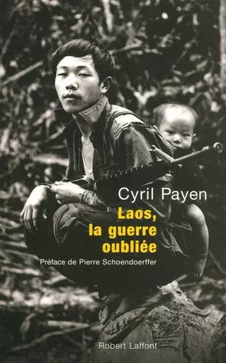 Laos, la guerre oubliée - Cyril Payen - Groupe Robert Laffont