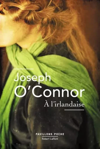 A l'irlandaise - Joseph O'Connor - Groupe Robert Laffont