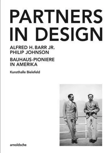 Partners in Design Alfred H. Barr Jr. und Philip Johnson. Bauhaus-Pioniere in Amerika /allemand -  - ARNOLDSCHE