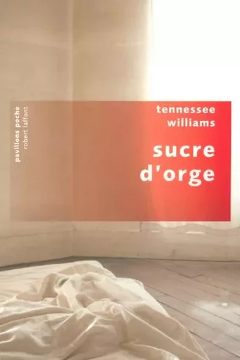 Sucre d'orge - Tennessee Williams - Groupe Robert Laffont