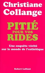 Pitié pour vos rides enquête vérité sur le monde de l'esthétique