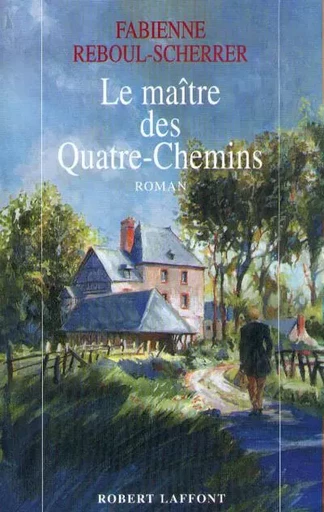 Le maître des Quatre-Chemins - Fabienne Reboul-Scherrer - Groupe Robert Laffont