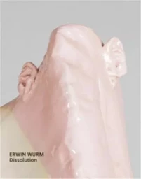 Erwin Wurm Dissolution /anglais/allemand