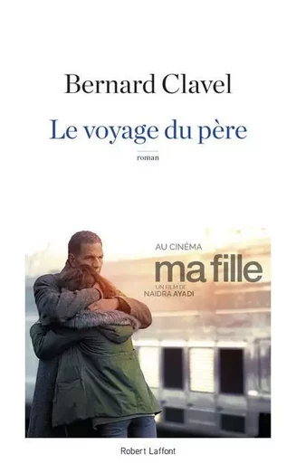 Le voyage du père - nouvelle édition 2018 - Bernard Clavel - Groupe Robert Laffont