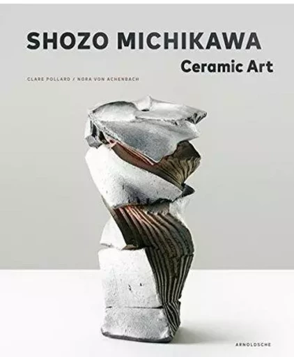 Shozo Michikawa Ceramic Art /anglais -  - ARNOLDSCHE