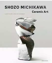 Shozo Michikawa Ceramic Art /anglais