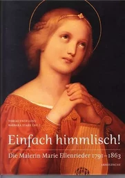 Einfach Himmlisch ! Die Malerin Marie Ellenrieder 1791-1863 /allemand