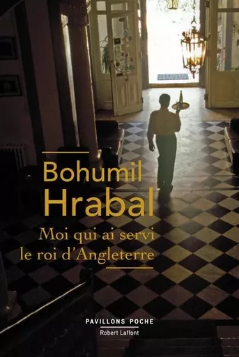 Moi qui ai servi le roi d'Angleterre - Bohumil Hrabal - Groupe Robert Laffont