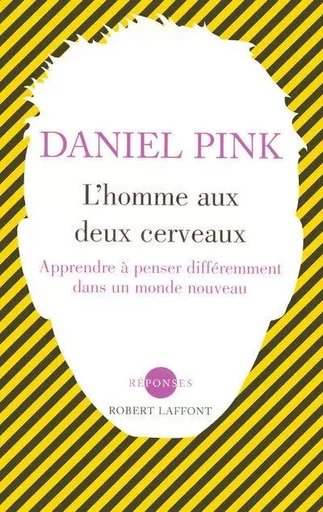 L'homme aux deux cerveaux apprendre à penser différemment dans un monde nouveau - Daniel H. Pink - Groupe Robert Laffont