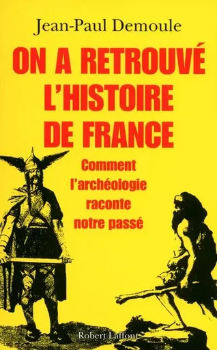 On a retrouvé l'histoire de France - Jean-Paul Demoule - Groupe Robert Laffont