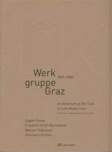 Werkgruppe Graz 1959-1989 Architecture at the Turn of Late Modernism /anglais/allemand -  HAUS DER ARCHITEKTUR - PARK BOOKS