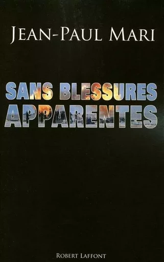 Sans blessures apparentes - Jean-Paul Mari - Groupe Robert Laffont