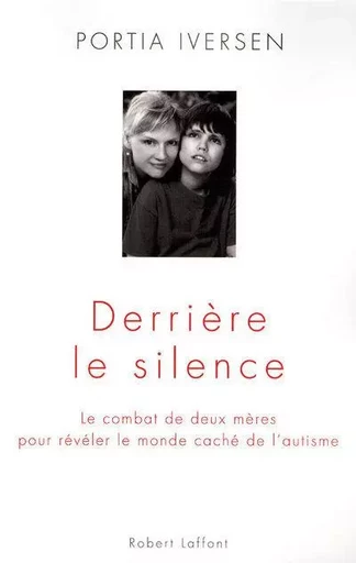 Derrière le silence, le combat de deux mères pour réveler le monde caché de l'autisme - Portia Iversen - Groupe Robert Laffont