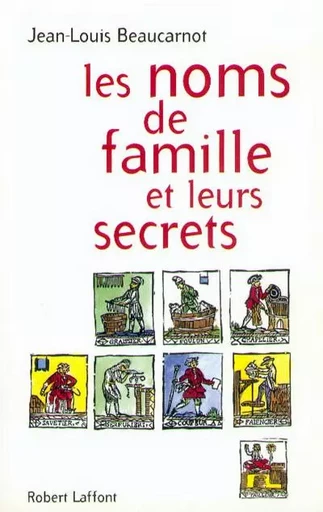 Les noms de famille et leurs secrets - NE - Jean-Louis Beaucarnot - Groupe Robert Laffont