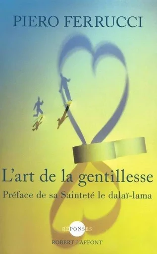 L'art de la gentillesse - Piero Ferrucci - Groupe Robert Laffont