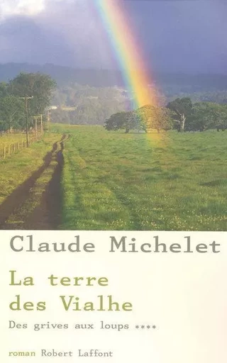 La terre des Vialhe - tome 4 - NE - Claude MICHELET - Groupe Robert Laffont