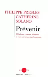 Prévenir Alzheimer, cancers, infarctus, et vivre en forme plus longtemps