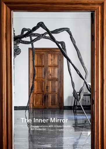 The Inner Mirror Conversations with Ursula Hauser Art Collector /anglais -  BECHTER LAURA - HAUSER WIRTH