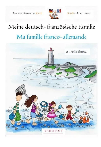 LES AVENTURES DE KAZH-MA FAMILLE FRANCO-ALLEMANDE / MEINE DEUTSCH-FRANZÖSISCHE FAMILIE (1ère partie + 2ème partie) - Aurélie Guetz - BERNEST