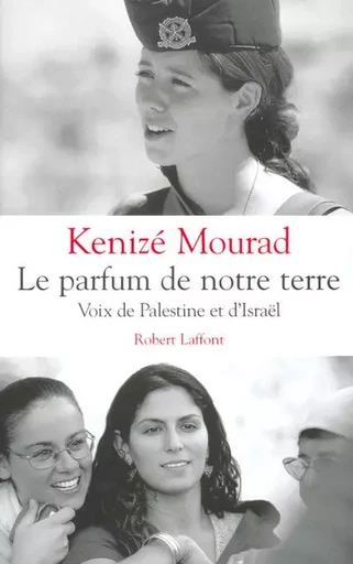 Le parfum de notre terre voix de Palestine et d'Israël - Kénizé Mourad - Groupe Robert Laffont