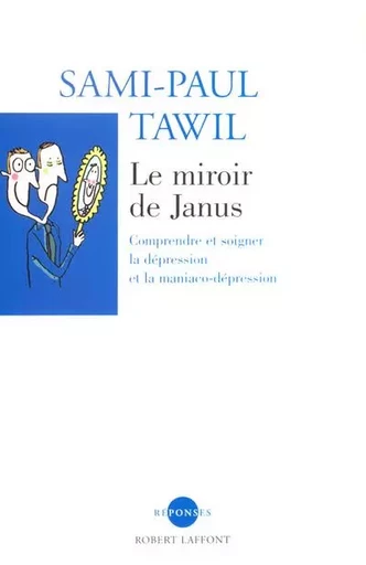 Le miroir de Janus comprendre et soigner la dépression et la maniaco-dépression - Sami-Paul Tawil - Groupe Robert Laffont