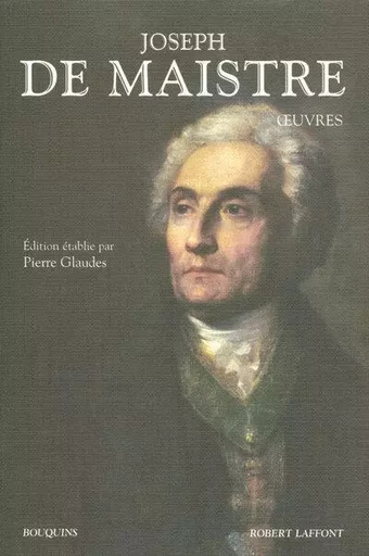 Joseph de Maistre - Oeuvres - Joseph deMaistre - Groupe Robert Laffont