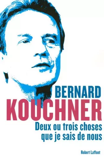 Deux ou trois choses que je sais de nous - Bernard Kouchner - Groupe Robert Laffont